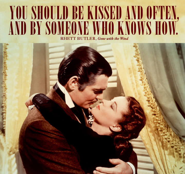 Love Quotes
gone with the wind you should be kissed often