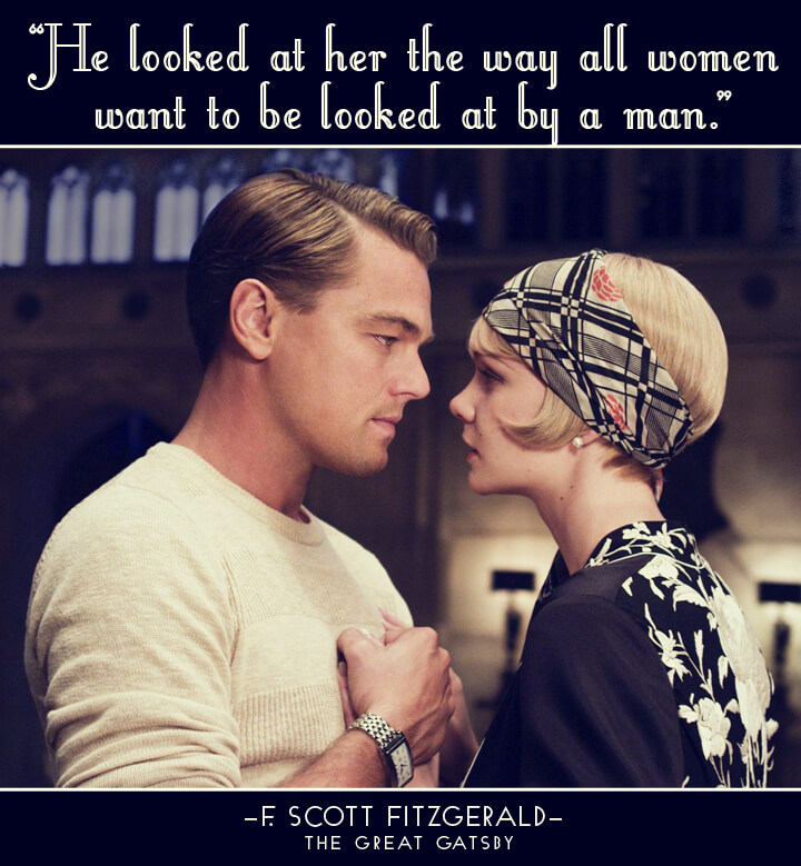 Love Quotes
great gatsby he looked at her the way all women want to be looked at