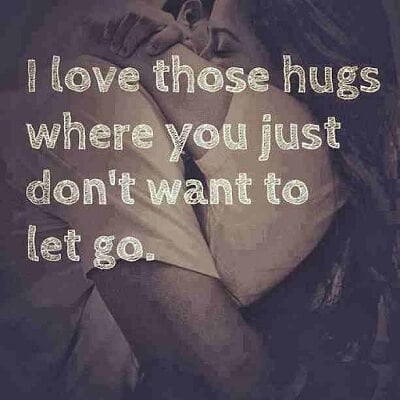 Love Quotes
i love those hugs where you just dont want to let go