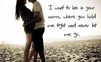 Love Quotes
i want to be in your arms where you hold me tight
