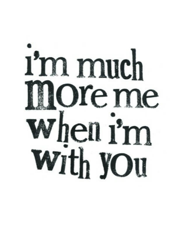Love Quotes
im much more me when im with you