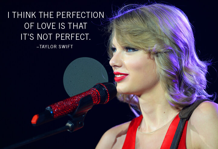 Love Quotes
taylor swift I think perfection of love