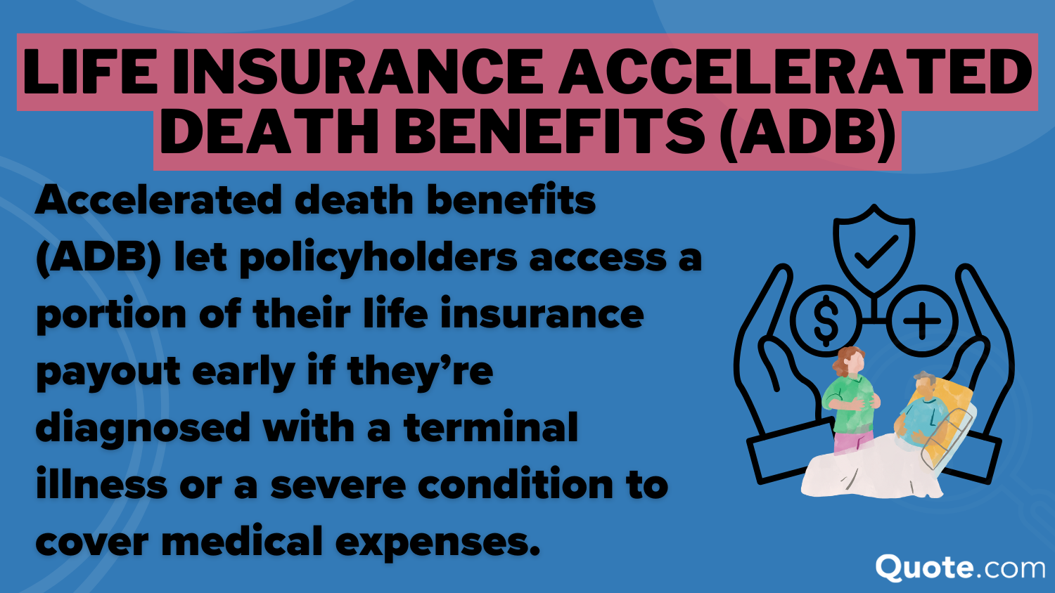 Whole vs. Term Life Insurance: Life Insurance Accelerated Death Benefits (ADB)